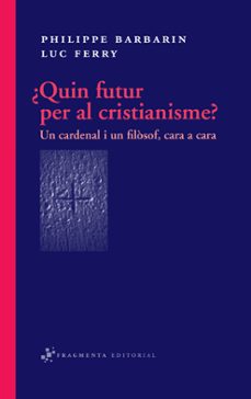 quin futur per al cristianisme?-luc ferry-9788492416318