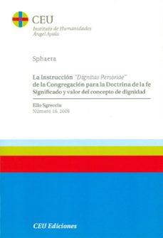 la instruccion dignitas personae de la congregacion para la doctr ina de la fe significado y valor del concepto de dignidad-9788492456918