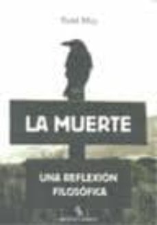 la muerte: una reflexion filosofica (biblioteca buridan)-todd may-9788492616718