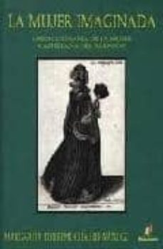 la mujer imaginada: vision literaria de la mujer castellana del b arroco-margarita torremocha hernandez-9788492669318