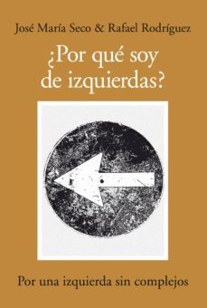 ¿por que soy de izquierdas?: por una izquierda sin complejos-9788492924318