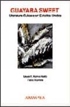 guayaba sweet: literatura cubana en estados unidos (2ª ed.)-9788493345518