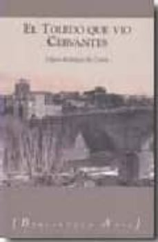 el toledo que vio cervantes-hilario rodriguez de gracia-9788493485818