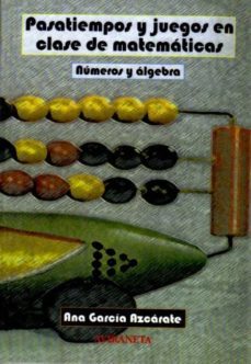 pasatiempos y juegos en clase de matematicas: numeros y algebra-ana garcia azcarate-9788493804718