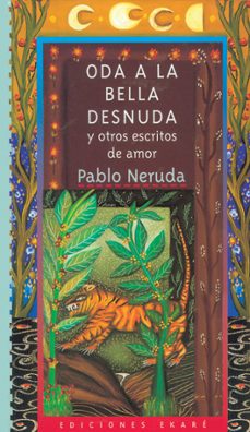 oda a la bella desnuda y otros escritos de amor (2ª ed)-pablo neruda-9788493842918