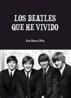 los beatles que he vivido: el punto de vista de un fan-jose miguel sanchez peña-9788493965518