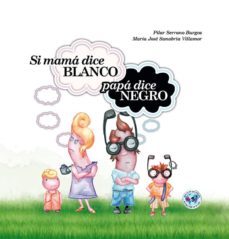 si mama dice blanco papa dice negro-pilar serrano burgos-9788494144318
