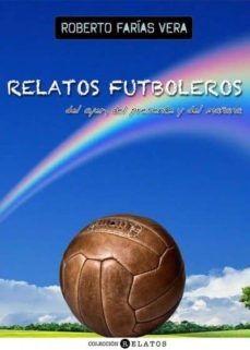 relatos futboleros del ayer, del presente y del mañana-roberto farias vera-9788494192418
