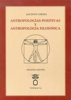 antropologias positivas y antropologia filosofica-jacinto choza-9788494345418