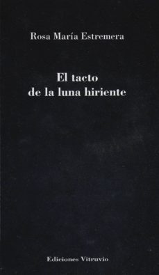 el tacto de la luna hiriente-rosa maria estremera-9788494443718