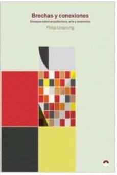 brechas y conexiones: ensayos sobre arquitectura, arte y economia-9788494527418