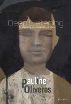 deep listening: una practica para la composicion sonora-9788494546518