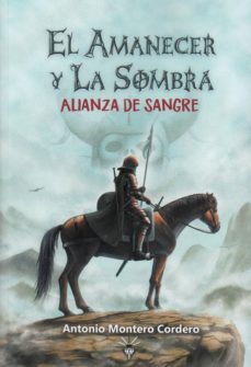 el amanecer y la sombra 1: alianza de sangre-antonio montero cordero-9788494640018