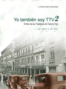 yo tambien soy ttv 2: el libro de los toledanos de toda la vida (vol. 2)-j. andres lopez covarrubias-9788494674518