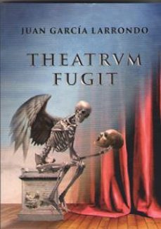 theatrvm fugit-juan garcia larrondo-9788494695018