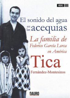 el sonido del agua en las acequias. la familia de federico garcía lorca en américa-tica fernandez montesinos-9788494697418