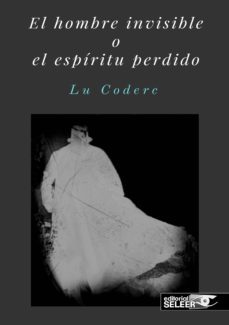 el hombre invisible o el espiritu perdido-lu coderc-9788494865718