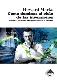 como dominar el ciclo de las inversiones e inclinar las probabilidades de ganar a su favor-9788494920318