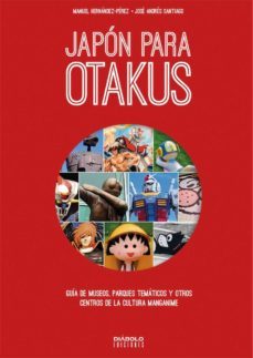 japon para otakus: guia de museos, parques tematicos, y otros centros de la cultura manganime-manuel hernandez perez-9788494944918
