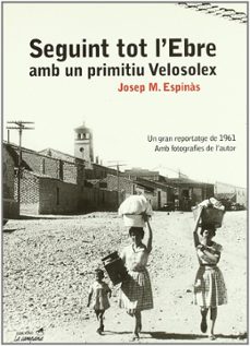 seguint tot l ebre amb un primitiu velosolex-josep maria espinas-9788495616418