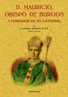 d. mauricio, obispo de burgos y fundador de su catedral (ed. facs imil de la ed. de madrid, 1922)-luciano serrano-9788495636218