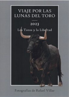 viaje por las lunas del toro 2023. los toros y la libertad.-rafael villar-9788496018518