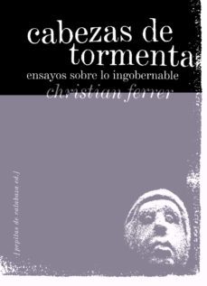 cabezas de tormenta: ensayos sobre lo ingobernable-9788496044418
