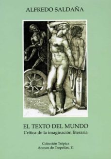 el texto del mundo: critica de la imaginacion literaria-9788496214118