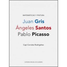 matematicas y pintura: juan gris, angeles santos, pablo picasso-9788496235618