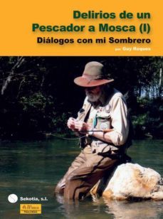delirios de un pescador a mosca  (vol 1)-guy roques-9788496899018