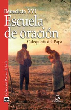escuela de oracion. catequesis del papa-joseph (benedicto xvi) ratzinger-9788497152518