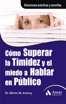 como superar la timidez y el miedo a hablar en publico: solucione s practicas y sencillas para conseguirlo-martin m. antony-9788497353618