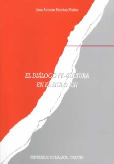 el dialogo fe-cultura en el siglo xxi-juan antonio paredes muñoz-9788497470018