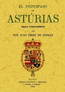 el principado de asturias: bosquejo historico-documental (facsimi les maxtor)-juan perez de guzman y gallo-9788497618618