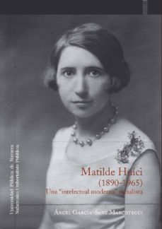matilde huici (1890-1965): una intelectual moderna socialista-9788497692618