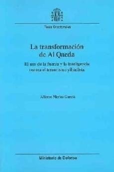 la transformacion de al qaeda: el uso de la fuerza y la inteligen cia contra el terrorismo yihadista-alfonso merlos-9788497813518