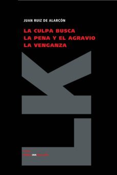la culpa busca la pena y el agravio la venganza-juan ruiz de alarcon y mendoza-9788498163018