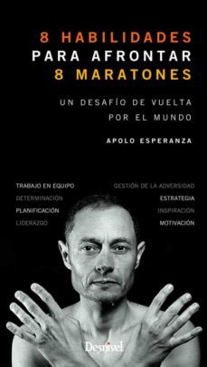 ocho habilidades para afrontar ocho maratones: un desafio de vuelta por el mundo-apolo esperanza-9788498293418