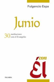 junio, con el: 30 meditaciones con el evangelio-fulgencio espa feced-9788498406818