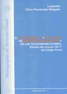 el descubrimiento y revelacion de secretos documentales y de las telecomunicaciones (estudio del articulo 197.1º del codigo penal)-leopoldo olmo fernandez delgado-9788498494518