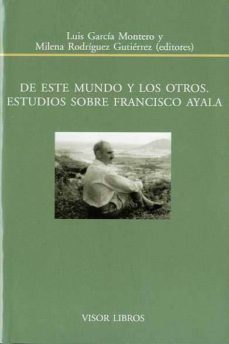 de este mundo y los otros: estudios sobre francisco ayala-luis garcia montero-9788498951318