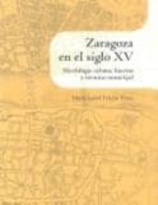 zaragoza en el siglo xv: morfologia urbana, huertas y termino mun icipal-9788499111018