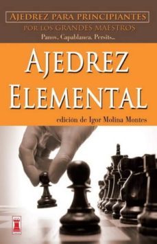ajedrez elemental: ajedrez para principiantes por los grandes mae stros-igor molina montes-9788499171418