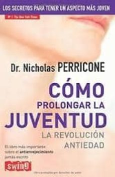 como prolongar la juventud: la revolucion antiedad: rejuvenecimie nto total-9788499173818