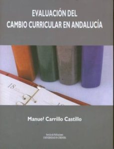 evaluacion del cambio curricular en andalucia-manuel carrillo castillo-9788499270418