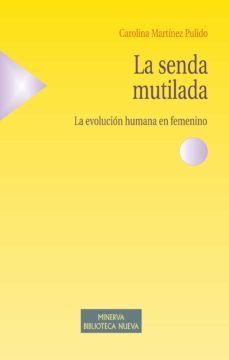 la senda mutilada: la evolucion humana en femenino-carolina martinez pulido-9788499402918