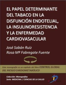 el papel determinante del tabaco en la disfuncion endotelial, la insulinresistencia y la enfermedad cardiovascular (ebook)-jose saban ruiz-rosa maria fabregate fuente-9788499693118