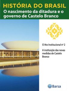 historia do brasil - livro iv - o nascimento da ditadura e o governo de castelo branco o ato institucional n 2 (ebook)-editora planeta do brasil-9788542236118