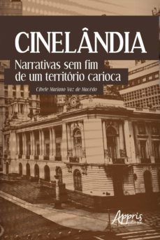 cinelandia: narrativas sem fim de um territorio carioca (ebook)-cibele mariano vaz de macedo-9788547342418