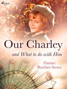 our charley and what to do with him (ebook)-harriet beecher stowe-9788726644418